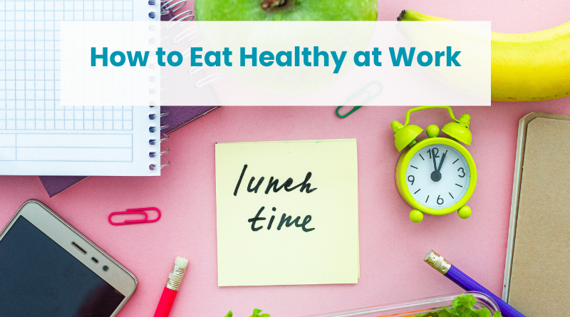 how to eat healthy at work