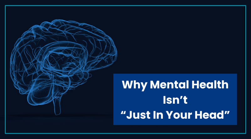 Why Mental Health isn’t just in your Head